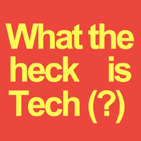 What the Heck is Tech (?)